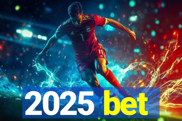 2025 bet